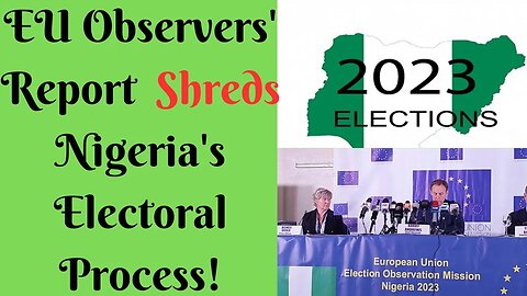 EU Observers' Report Shreds Nigeria's Electoral Process!