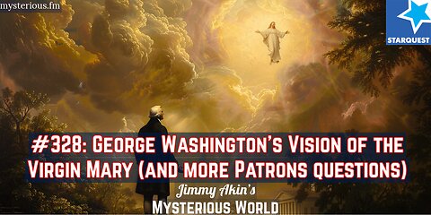 George Washington's Vision of the Virgin Mary (Patrons Questions!) - Jimmy Akin's Mysterious World