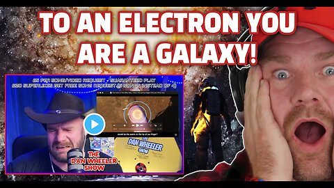 To an Electron YOU ARE A GALAXY! | The Dan Wheeler Show @EpicSpaceman