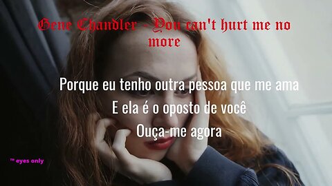 Gene Chandler - ou can't hurt me no more - Versos traduzidos