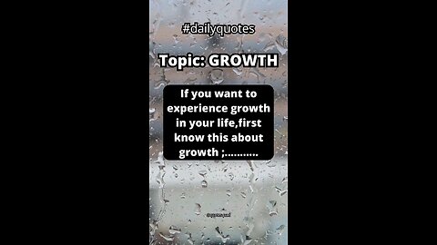 To experience growth, you should know that......