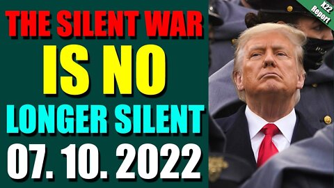 X22 REPORT! EP. 2820 UPDATE JULY 10, 2022 - THE SILENT WAR IS NO LONGER SILENT - TRUMP NEWS