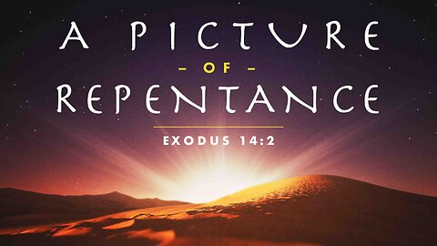 COMING UP: A Picture of Repentance (Exodus 14:2) 8:25am August 18, 2024