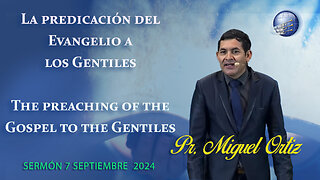 Pr. Miguel Ortiz: Evangelio a los Gentiles / The preaching of the Gospel to the Gentiles