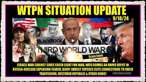 WTPN SITUATION UPDATE 9 18 24 RUSSIA ISRAEL ON THE BRINK OF WW3, DIDDY FALLOUT