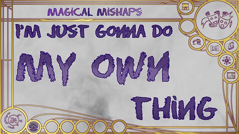 I’m just gonna do my own thing – Magical Mishaps 2024