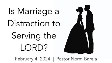 Is Marriage a Distraction to Serving the LORD?