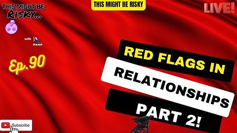 Red Flags in Relationships Part 2! | TMBR Ep. 90!