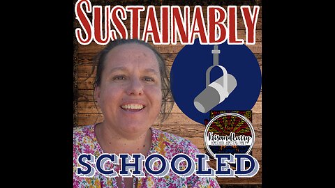 Sustainably Schooled - Episode #2 - Homeschooling for Beginners - by @KrisandLarry