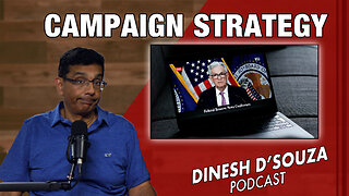 CAMPAIGN STRATEGY Dinesh D’Souza Podcast Ep921