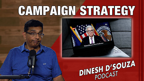 CAMPAIGN STRATEGY Dinesh D’Souza Podcast Ep921