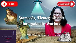 Starseeds, Elementals and Intergalactic Warfare with JoAnn Fawcett