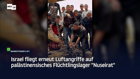 Israel fliegt erneut Luftangriffe auf palästinensisches Flüchtlingslager "Nuseirat"