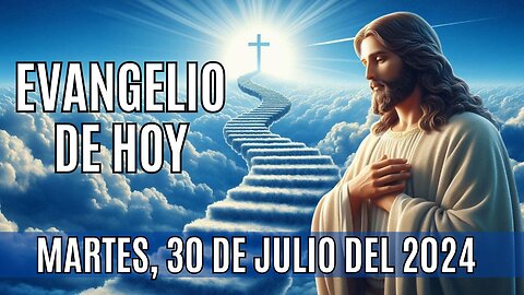 🙏✨Evangelio de HOY. Martes 30 de Julio del 2024 ✨🙏