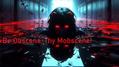 Be Obscene, Thy Mobscene!