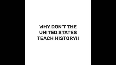 Why don't the United States teach history?