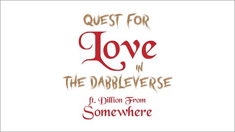 Quest For Love in the Dabbleverse: Dillon From Somewhere