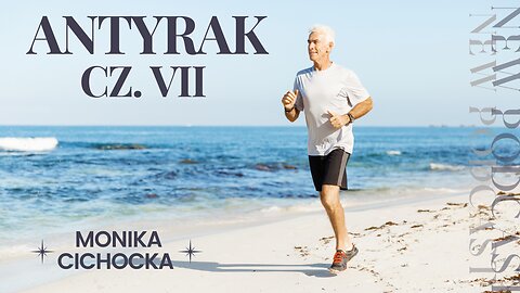 Antyrak - cz. VII Rak, nowotwór, zdrowie, choroba, leczenie, profilaktyka | Monika Cichocka