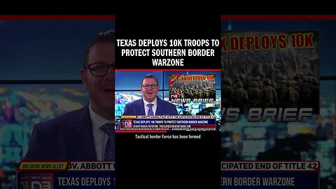 Texas Deploys 10K Troops to Protect Southern Border Warzone