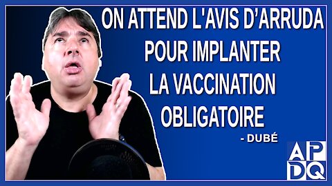 On attend l'avis de Arruda pour implanter la vaccination obligatoire dans le milieu de la santé.