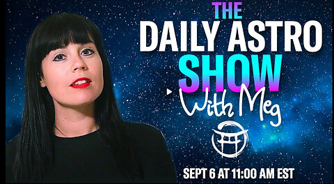 THE DAILY ASTRO SHOW with MEG - SEPT 6