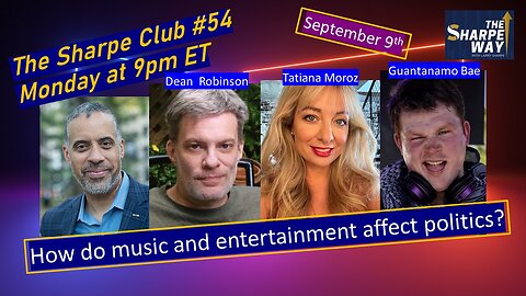 The Sharpe Club # 54! How does music and entertainment affect politics? LIVE Panel Talk!