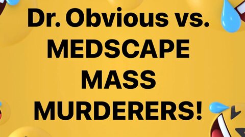 Dr. O vs. MEDSCAPE MASS MURDERERS!