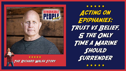 Richard Walsh | Acting on Epiphanies, Trust vs Belief, & the Only Time a Marine Should Surrender