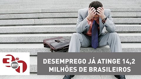 Desemprego já atinge 14,2 milhões de brasileiros