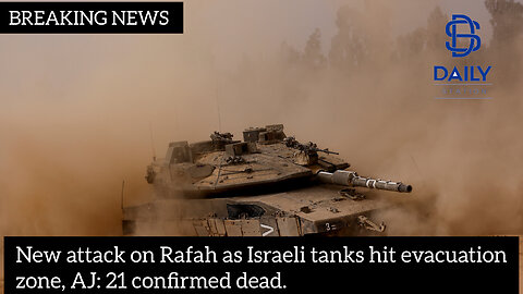 New attack on Rafah as Israeli tanks hit evacuation zone, AJ: 21 confirmed dead|latest news|