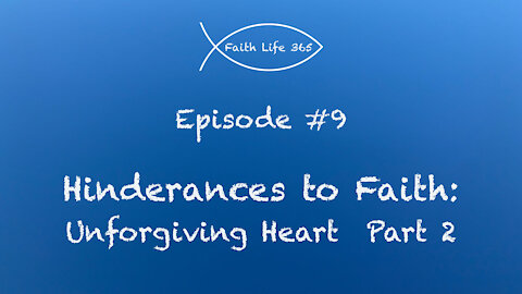 Hinderances to Faith: Unforgiving Heart Part 2