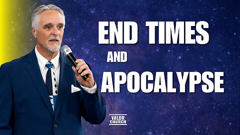 End Times and The Apocalypse | Pastor Scott Whitwam | ValorCC