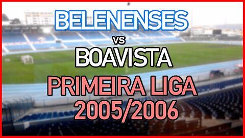 Belenenses vs Boavista (Portugal Primeira Liga 2005/2006)