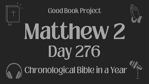 Chronological Bible in a Year 2023 - October 3, Day 276 - Matthew 2