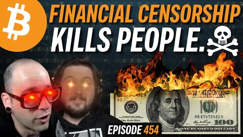 Financial Censorship Kills People, How Can Bitcoin Help? | EP 454