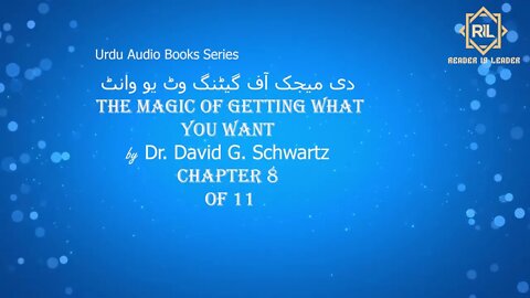 "The Magic of Getting what You want by Dr. David G. Schwartz " || Chapter 8 of 11 || Reader is Leade