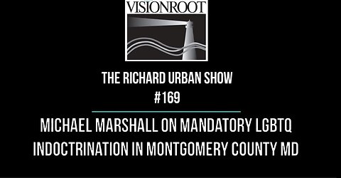 #169-Michael Marshall on Mandatory LBGTQ Indoctrination in Montgomery County Maryland Schools