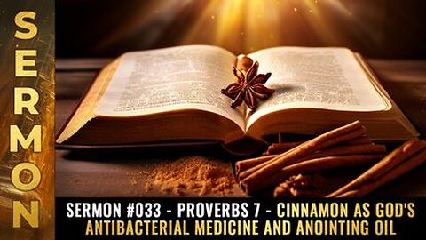 Sermon #033 - Proverbs 7 - Cinnamon as God's antibacterial medicine and anointing oil