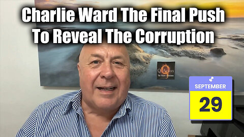 Charlie Ward WARNING "The Final Push To Reveal The Corruption" - Update Sept 29