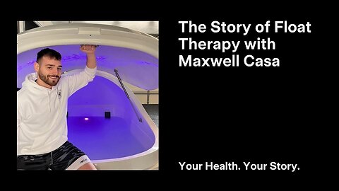 The Story of Float Therapy with Maxwell Casa