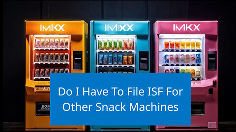 ISF Requirements for Snack Machines: What You Need to Know!