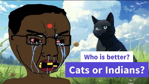 Who is better? Cats or Indians?