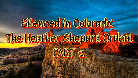 Silenced in Colorado: The Heather Shepard Ordeal (PART 2)