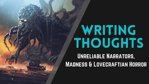 Writing Thoughts: Unreliable Narrators, Madness & Lovecraftian Horror