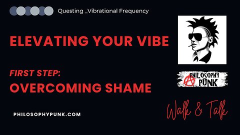 Elevating Your Vibe | Step 1: Overcoming Shame