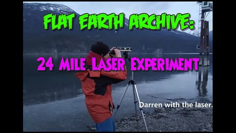 24 Mile Laser Experiment (Flat Earth)