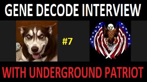 GENE DECODE INTERVIEW #7 WITH UNDERGROUND PATRIOT