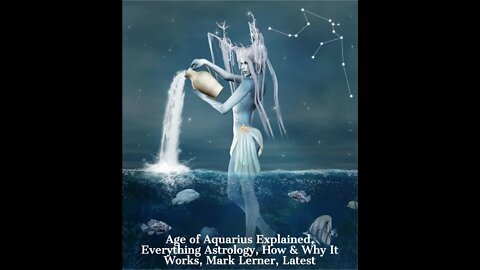 Age of Aquarius Explained, Everything Astrology, How & Why It Works, Mark Lerner, Latest