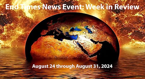 Jesus 24/7 Episode #246: End Times News Report - Week in Review: 8/24/-8/31/24