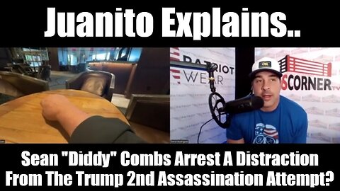 Juanito Explains: Sean "Diddy" Combs Arrest A Distraction From The Trump 2nd Assassination Attempt